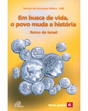 Em busca de vida, o povo muda a história - reino de israel: visão global 06