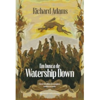 EM BUSCA DE WATERSHIP DOWN: 4ª EDIÇÃO DE UM DOS MAIORES CLÁSSICOS DA FANTASIA