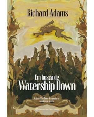 EM BUSCA DE WATERSHIP DOWN: 4ª EDIÇÃO DE UM DOS MAIORES CLÁSSICOS DA FANTASIA