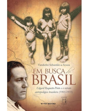 EM BUSCA DO BRASIL - EDGARD ROQUETTE-PINTO E O RETRATO ANTROPOLÓGICO BRASILEIRO (1905-1935)