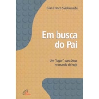EM BUSCA DO PAI - UM "LUGAR" PARA DEUS NO MUNDO DE HOJE