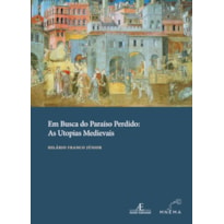 EM BUSCA DO PARAÍSO PERDIDO: AS UTOPIAS MEDIEVAIS