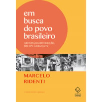 EM BUSCA DO POVO BRASILEIRO - 2ª EDIÇÃO - ARTISTAS DA REVOLUÇÃO, DO CPC À ERA DA TV