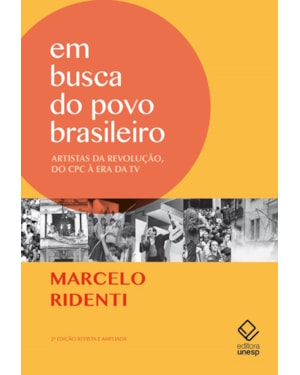 EM BUSCA DO POVO BRASILEIRO - 2ª EDIÇÃO: ARTISTAS DA REVOLUÇÃO, DO CPC À ERA DA TV