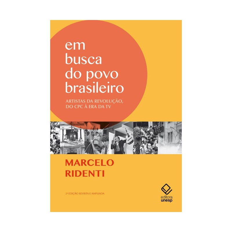 EM BUSCA DO POVO BRASILEIRO - 2ª EDIÇÃO - ARTISTAS DA REVOLUÇÃO, DO CPC À ERA DA TV