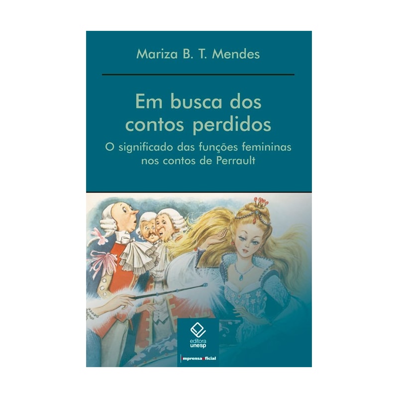 EM BUSCA DOS CONTOS PERDIDOS: O SIGNIFICADO DAS FUNÇÕES FEMININAS NOS CONTOS DE PERRAULT