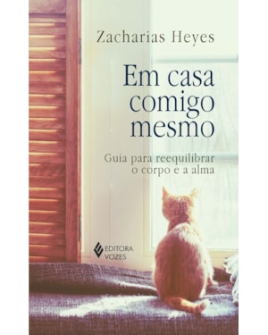 EM CASA COMIGO MESMO: GUIA PARA REEQUILIBRAR O CORPO E A ALMA