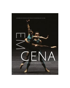 EM CENA: ENSAIOS SOBRE A SÃO PAULO COMPANHIA DE DANÇA