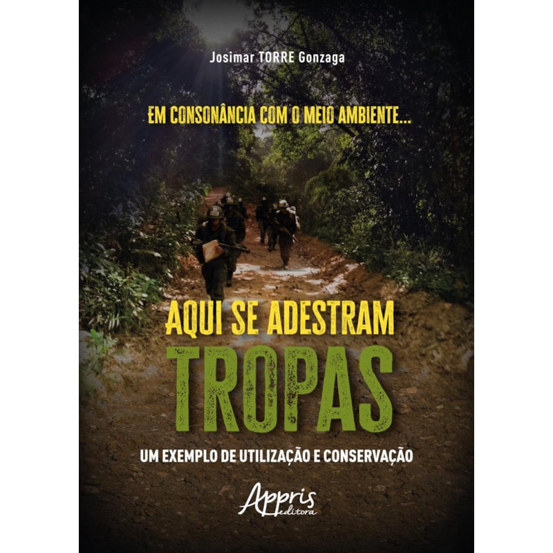 EM CONSONÂNCIA COM O MEIO AMBIENTE... AQUI SE ADESTRAM TROPAS:: UM EXEMPLO DE UTILIZAÇÃO E CONSERVAÇÃO