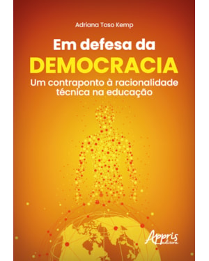 EM DEFESA DA DEMOCRACIA: UM CONTRAPONTO À RACIONALIDADE TÉCNICA NA EDUCAÇÃO