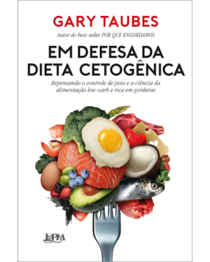 Em defesa da dieta cetogênica: repensando o controle de peso e a ciência da alimentação low-carb e rica em gorduras