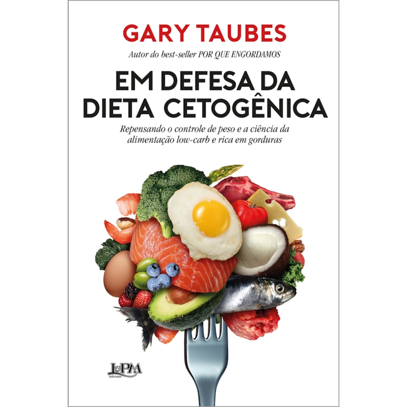 Em defesa da dieta cetogênica: repensando o controle de peso e a ciência da alimentação low-carb e rica em gorduras