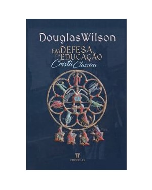 EM DEFESA DA EDUCAÇÃO CRISTÃ CLÁSSICA