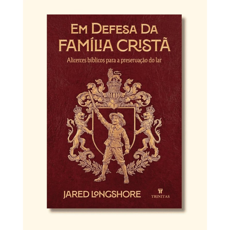 EM DEFESA DA FAMÍLIA CRISTÃ - JARED LONGSHORE - CAPA DURA (EDIÇÃO LUXO)