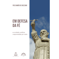 EM DEFESA DA FÉ - AS VERDADES CATÓLICAS COMPREENDIDAS POR TODOS