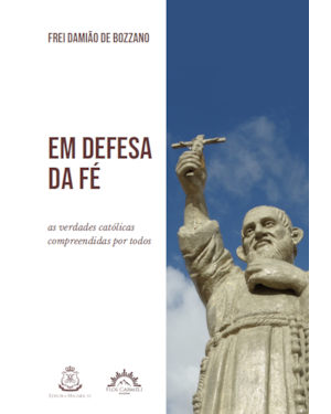 EM DEFESA DA FÉ - AS VERDADES CATÓLICAS COMPREENDIDAS POR TODOS