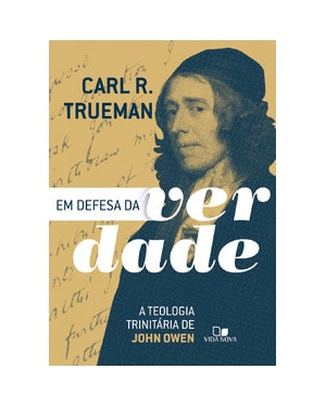 Em defesa da verdade: A teologia trinitária de John Owen