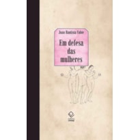 EM DEFESA DAS MULHERES - DAS CALÚNIAS DOS HOMENS: COM UM CATÁLOGO DAS ESPANHOLAS QUE MAIS SE DESTACARAM NAS CIÊNCIAS E NAS ARMAS