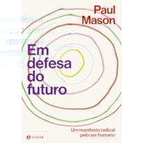 EM DEFESA DO FUTURO: UM MANIFESTO RADICAL PELO SER HUMANO
