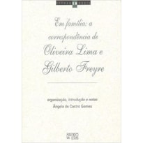 EM FAMILIA - A CORRESPONDENCIA DE OLIVEIRA LIMA E GILBERTO FREYRE - 1