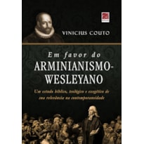 EM FAVOR DO ARMINIANISMO WESLEYANO