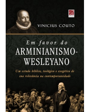 EM FAVOR DO ARMINIANISMO WESLEYANO