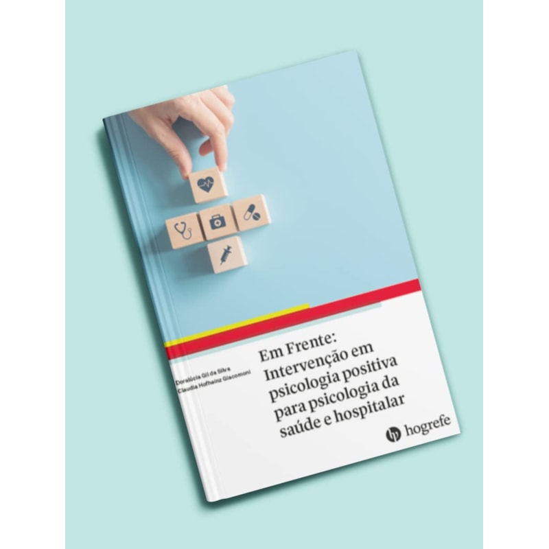 Em frente: intervenção em psicologia positiva para psicologia da saúde e hospitalar