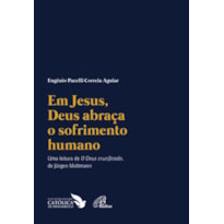 EM JESUS, DEUS ABRAÇA O SOFRIMENTO HUMANO: UMA LEITURA DE "O DEUS CRUCIFICADO" DE JÜRGEN MOLTMANN