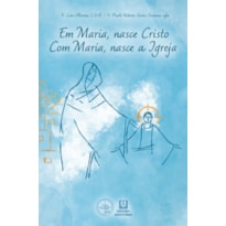 Em Maria, nasce Cristo. Com Maria, nasce a Igreja