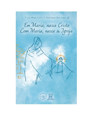 Em Maria, nasce Cristo. Com Maria, nasce a Igreja