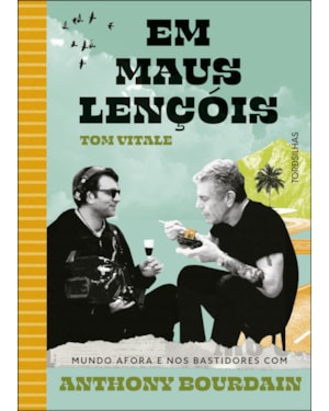 Em maus lençóis: mundo afora e nos bastidores com anthony bourdain
