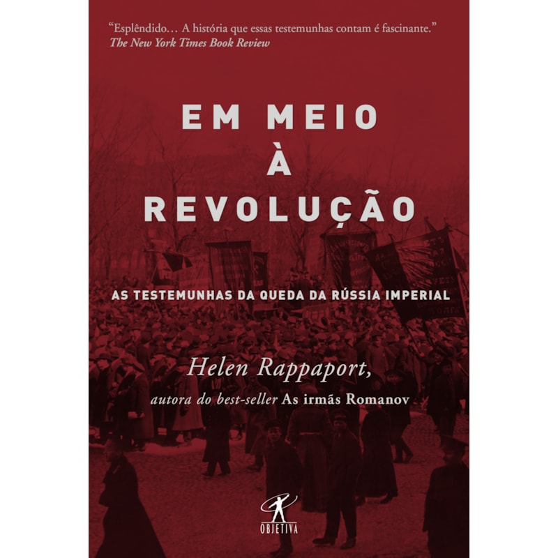 EM MEIO À REVOLUÇÃO: AS TESTEMUNHAS DA QUEDA DA RÚSSIA IMPERIAL