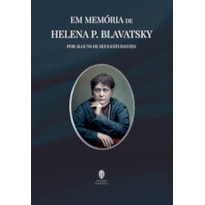 EM MEMÓRIA DE HELENA P. BLAVATSKY - POR ALGUNS DE SEUS ESTUDANTES
