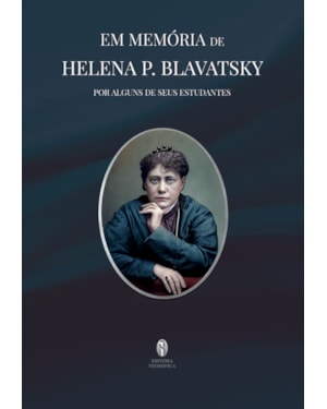 EM MEMÓRIA DE HELENA P. BLAVATSKY - POR ALGUNS DE SEUS ESTUDANTES
                                                                