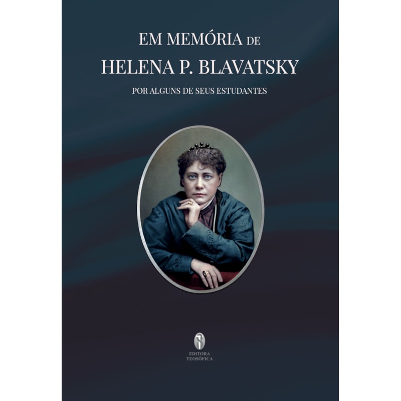 EM MEMÓRIA DE HELENA P. BLAVATSKY - POR ALGUNS DE SEUS ESTUDANTES
