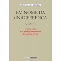 EM NOME DA (IN)DIFERENÇA - O MITO GREGO E OS APOLOGISTAS CRISTÃOS DO SEGUNDO SÉCULO