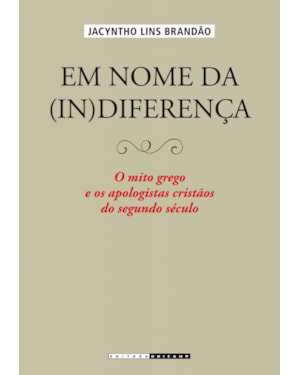 EM NOME DA (IN)DIFERENÇA - O MITO GREGO E OS APOLOGISTAS CRISTÃOS DO SEGUNDO SÉCULO