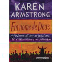 EM NOME DE DEUS: O FUNDAMENTALISMO NO JUDAÍSMO, NO CRISTIANISMO E NO ISLAMISMO