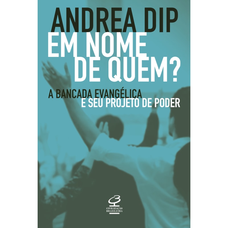 EM NOME DE QUEM?: A BANCADA EVANGÉLICA E SEU PROJETO DE PODER