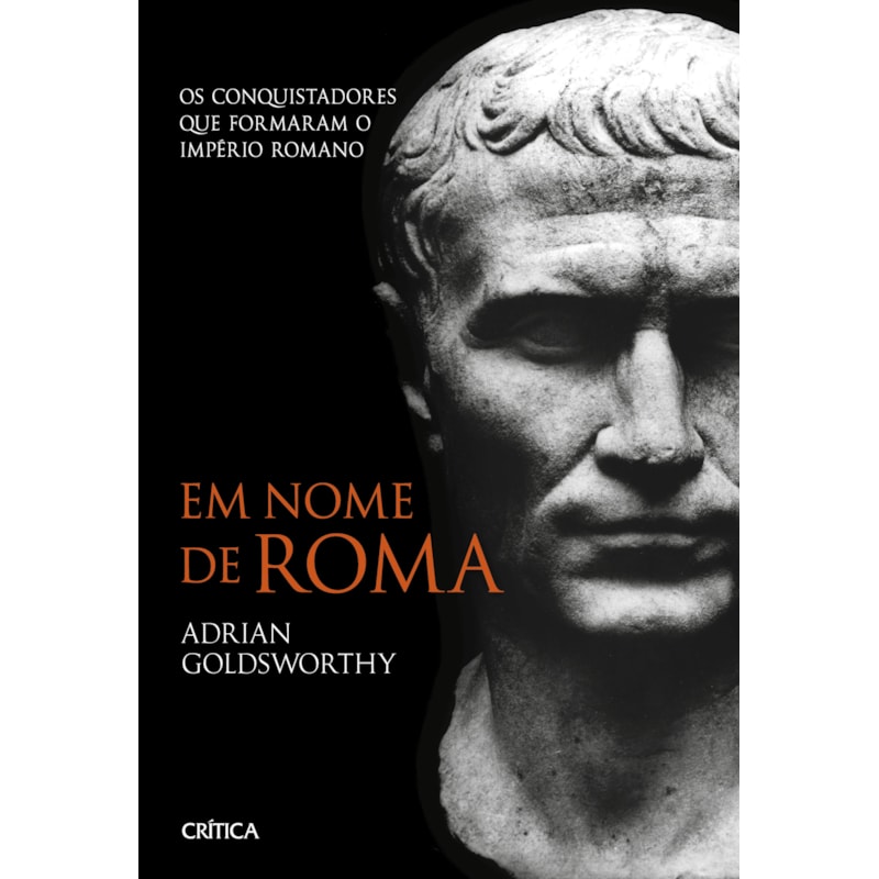 EM NOME DE ROMA: OS CONQUISTADORES QUE FORMARAM O IMPÉRIO ROMANO - 2ª EDIÇÃO