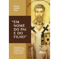 "EM NOME DO PAI E DO FILHO": CRISTIANISMOS NA ANTIGUIDADE TARDIA E AS DISPUTAS ENTRE GREGÓRIO DE NISSA E OS EUNOMIANOS
