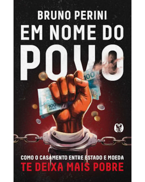 Em nome do povo: como o casamento entre Estado e moeda te deixa mais pobre