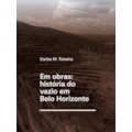 EM OBRAS: HISTÓRIA DO VAZIO EM BELO HORIZONTE
