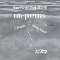 EM-POEMAS: ALDRAVIAS... POESIA VISUAL... VERSOS LIVRES..