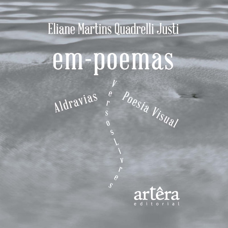 EM-POEMAS: ALDRAVIAS... POESIA VISUAL... VERSOS LIVRES..
