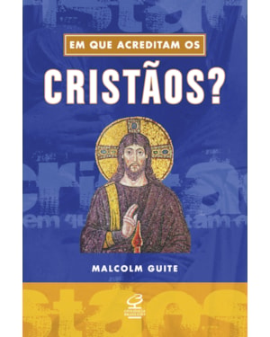 EM QUE ACREDITAM OS CRISTÃOS?