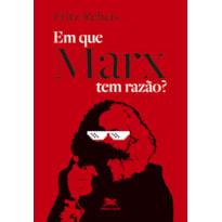 EM QUE MARX TEM RAZÃO?