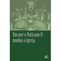 EM QUE O VATICANO II MUDOU A IGREJA