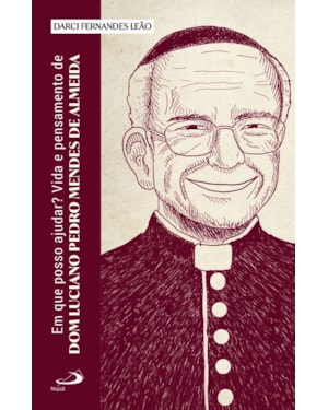 Em que posso ajudar?: vida e pensamento de Dom Luciano Pedro Mendes de Almeida
