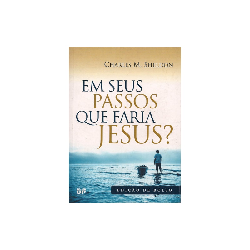 EM SEUS PASSOS QUE FARIA JESUS?
